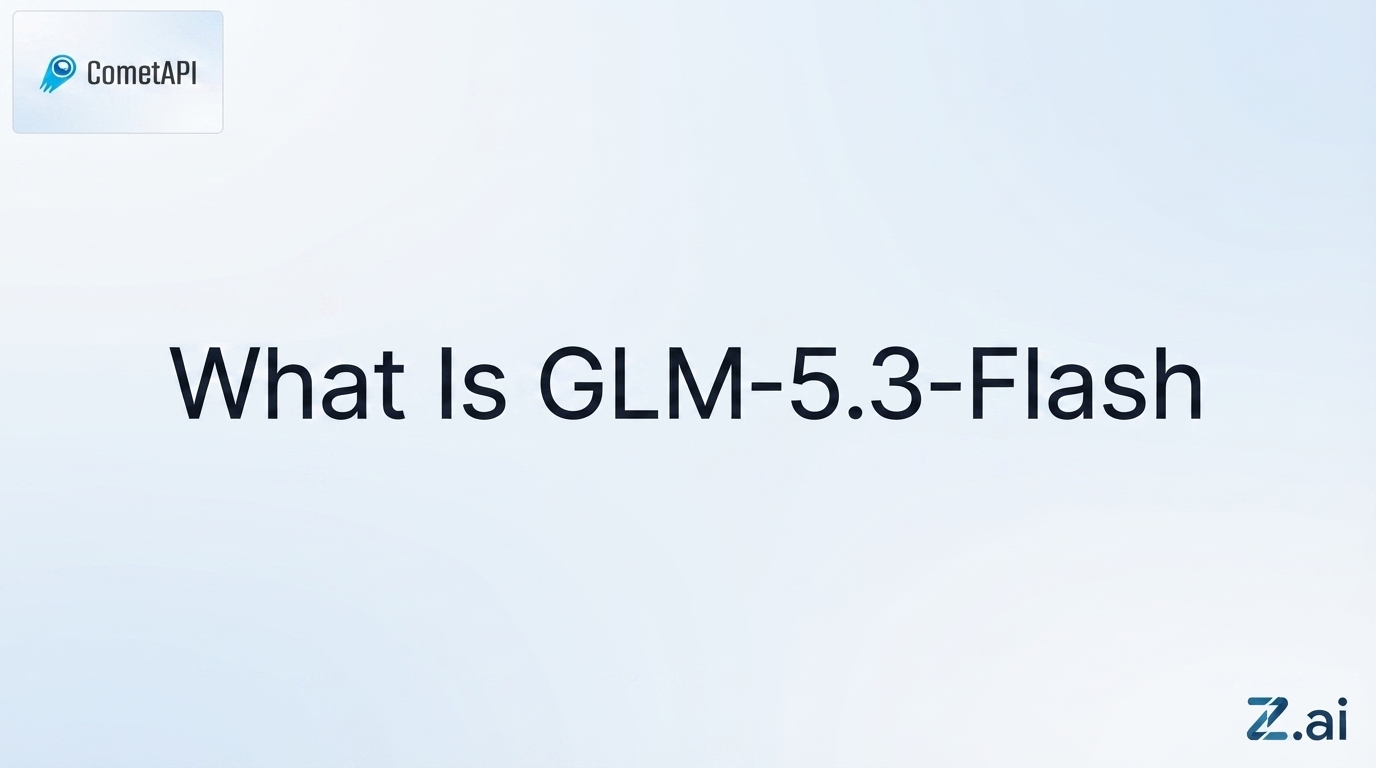 What Is GLM-5.3-Flash? Specs, Benchmarks, Price and Features